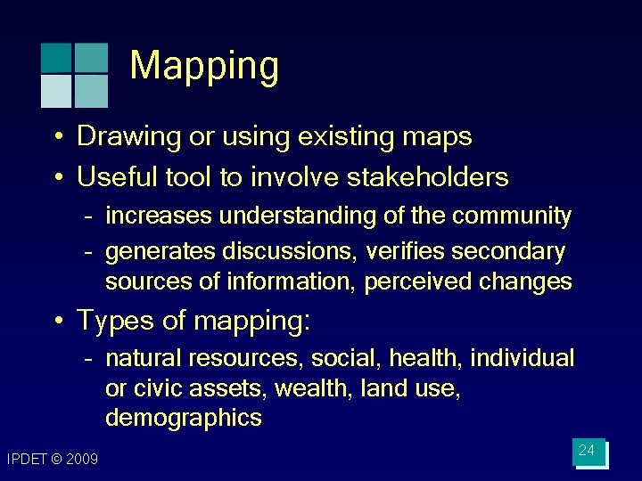 Mapping • Drawing or using existing maps • Useful tool to involve stakeholders –