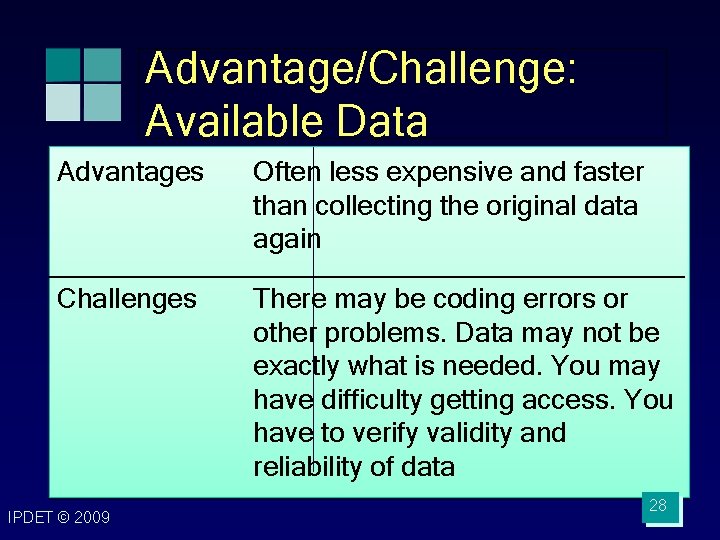 Advantage/Challenge: Available Data Advantages Often less expensive and faster than collecting the original data