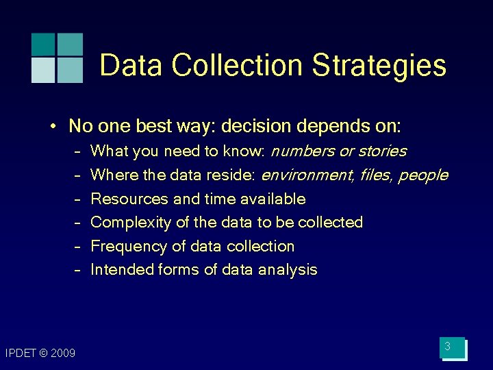 Data Collection Strategies • No one best way: decision depends on: – – –