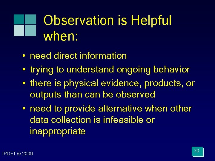 Observation is Helpful when: • need direct information • trying to understand ongoing behavior