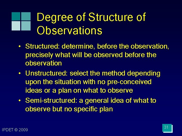 Degree of Structure of Observations • Structured: determine, before the observation, precisely what will