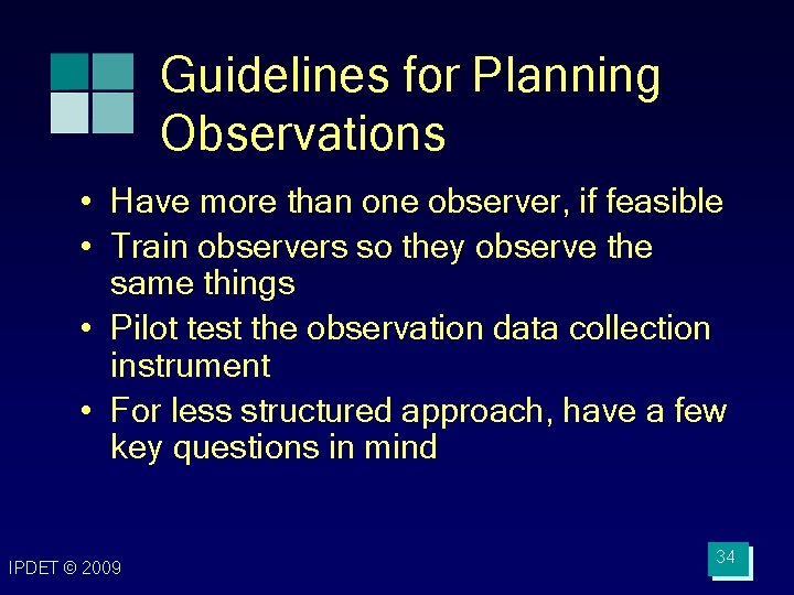 Guidelines for Planning Observations • Have more than one observer, if feasible • Train