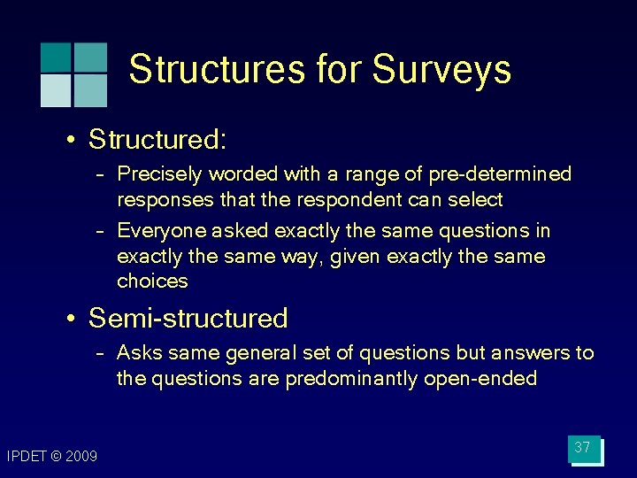 Structures for Surveys • Structured: – Precisely worded with a range of pre-determined responses