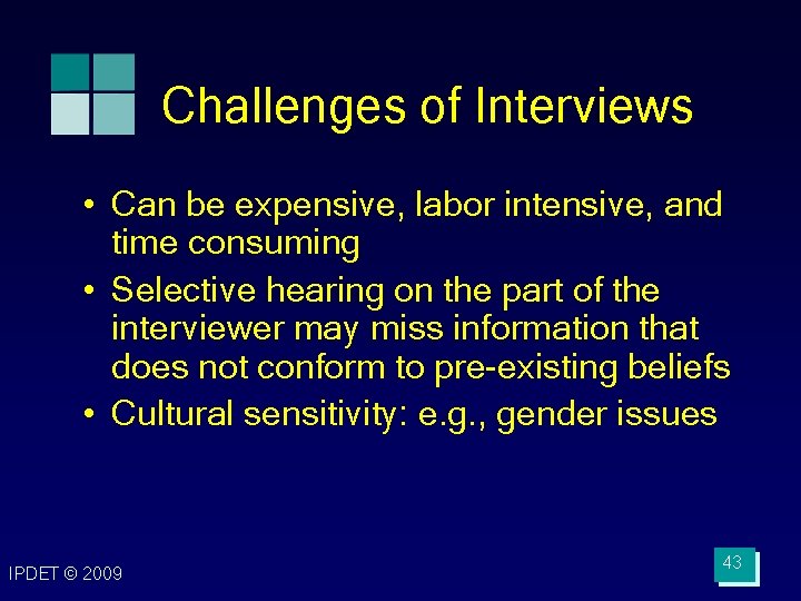 Challenges of Interviews • Can be expensive, labor intensive, and time consuming • Selective