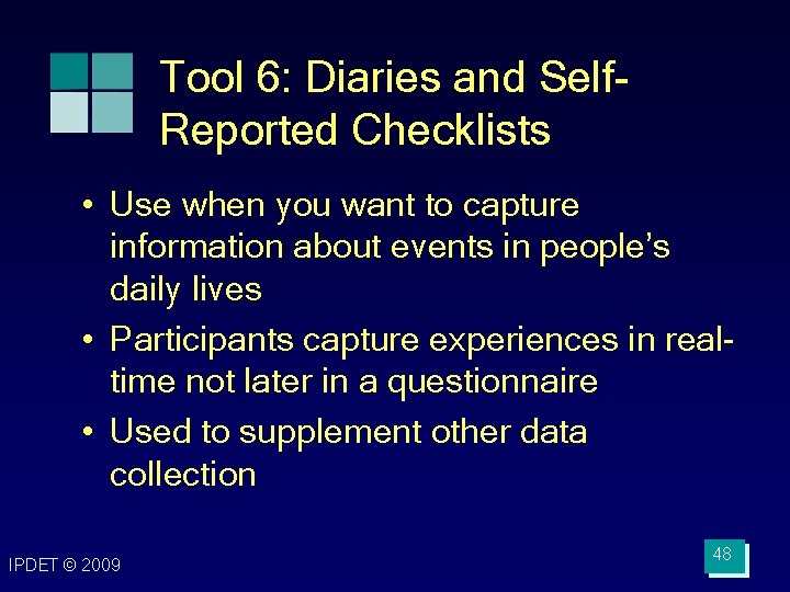 Tool 6: Diaries and Self. Reported Checklists • Use when you want to capture