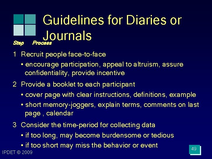 Step Guidelines for Diaries or Journals Process 1 Recruit people face-to-face • encourage participation,