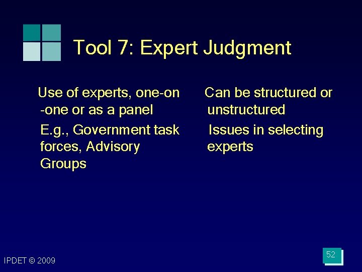 Tool 7: Expert Judgment Use of experts, one-on -one or as a panel E.