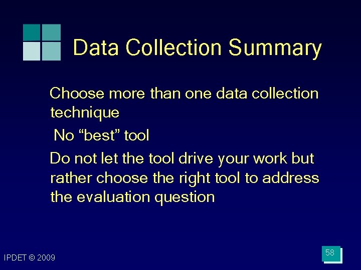 Data Collection Summary Choose more than one data collection technique No “best” tool Do