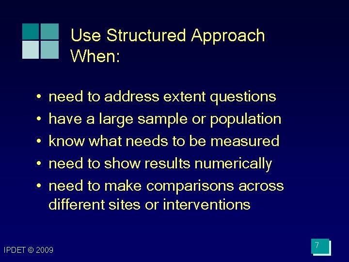 Use Structured Approach When: • • • need to address extent questions have a