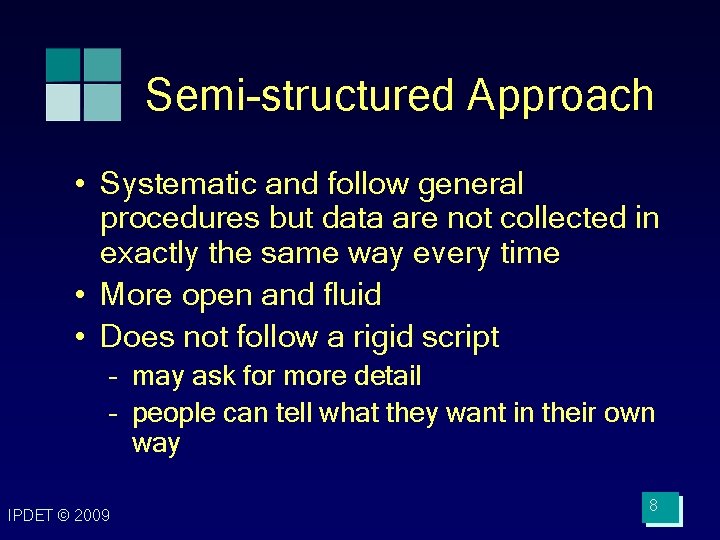 Semi-structured Approach • Systematic and follow general procedures but data are not collected in