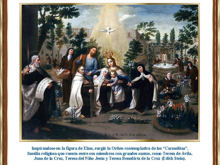 Inspirándose en la figura de Elías, surgió la Orden contemplativa de los “Carmelitas”, familia