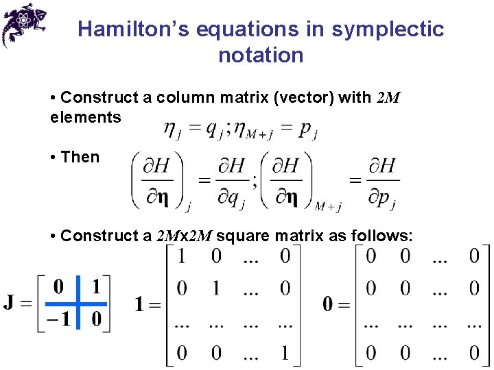 Hamilton’s equations in symplectic notation • Construct a column matrix (vector) with 2 M