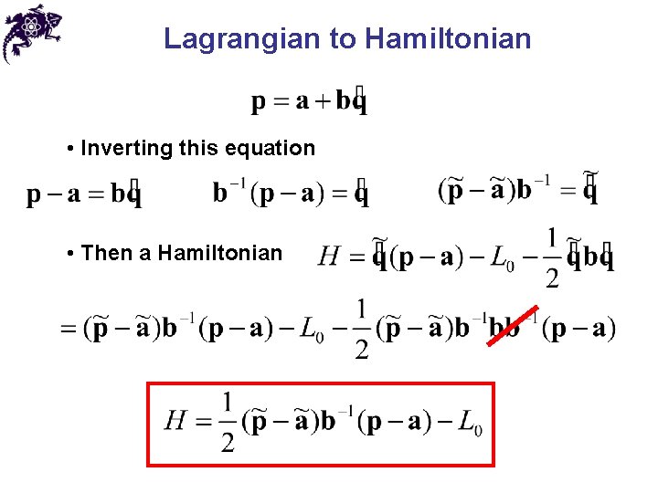 Lagrangian to Hamiltonian • Inverting this equation • Then a Hamiltonian 