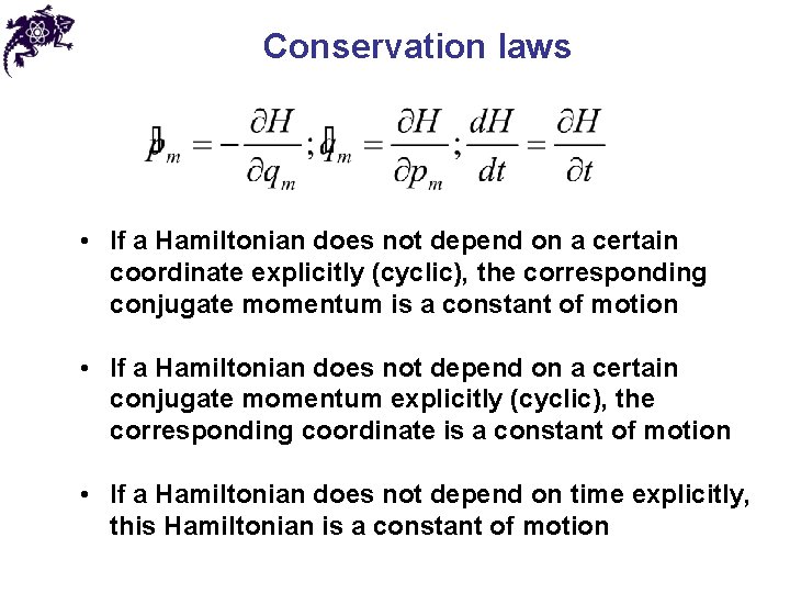 Conservation laws • If a Hamiltonian does not depend on a certain coordinate explicitly