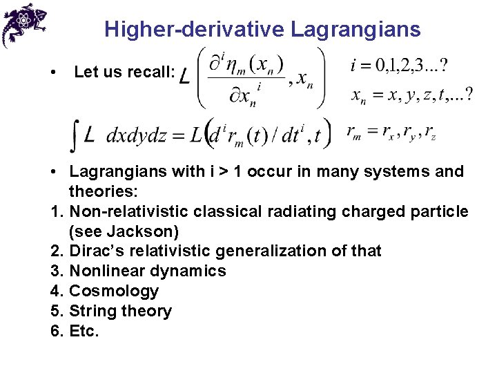 Higher-derivative Lagrangians • Let us recall: • Lagrangians with i > 1 occur in