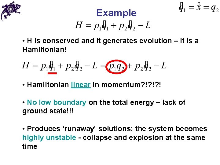 Example • H is conserved and it generates evolution – it is a Hamiltonian!