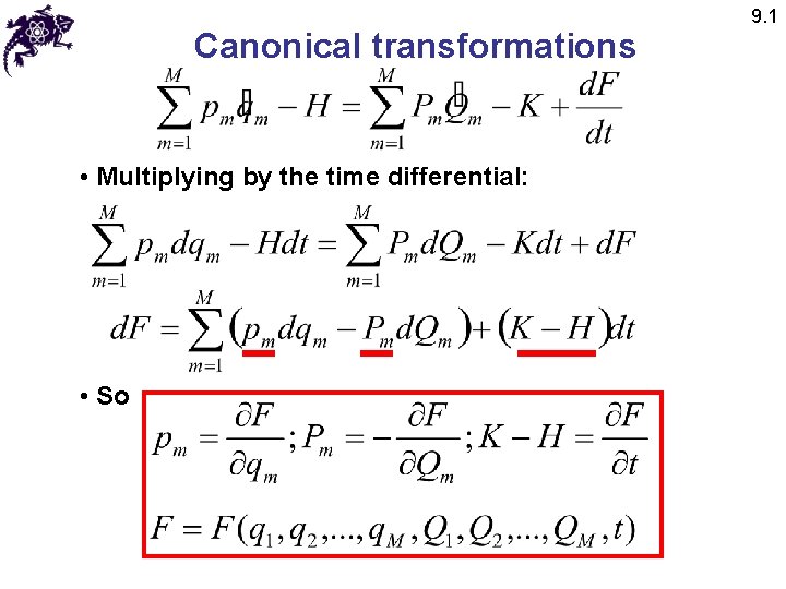 Canonical transformations • Multiplying by the time differential: • So 9. 1 