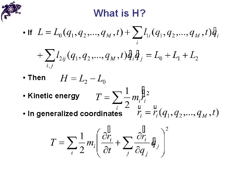 What is H? • If • Then • Kinetic energy • In generalized coordinates