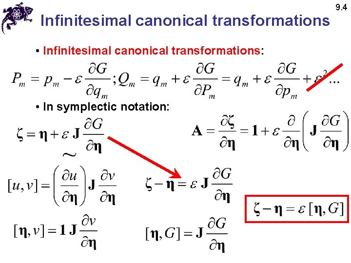 Infinitesimal canonical transformations • Infinitesimal canonical transformations: • In symplectic notation: 9. 4 