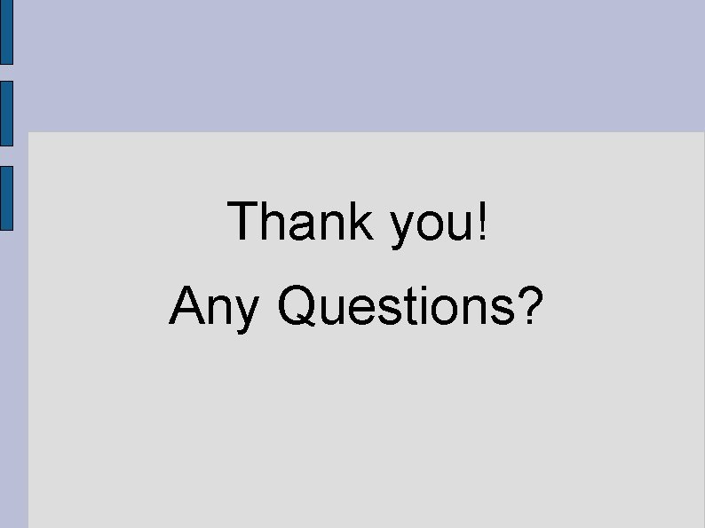 Thank you! Any Questions? 