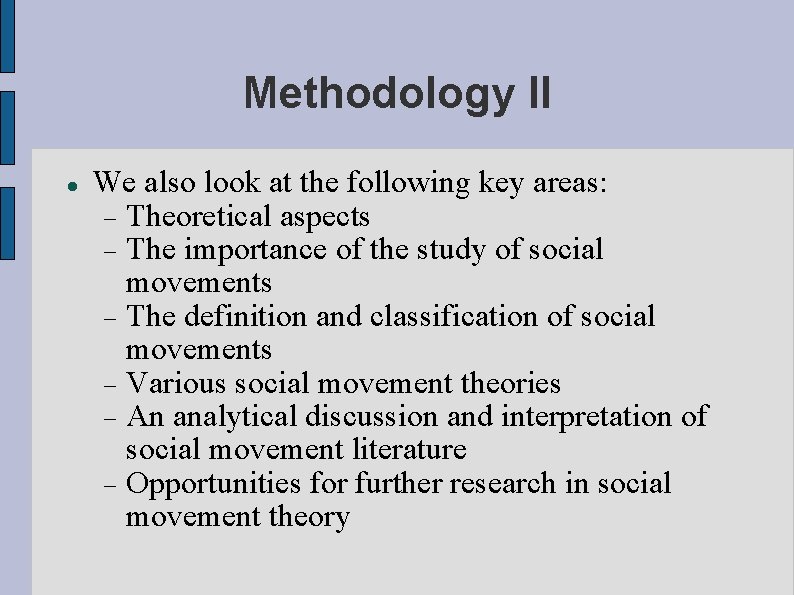 Methodology II We also look at the following key areas: Theoretical aspects The importance