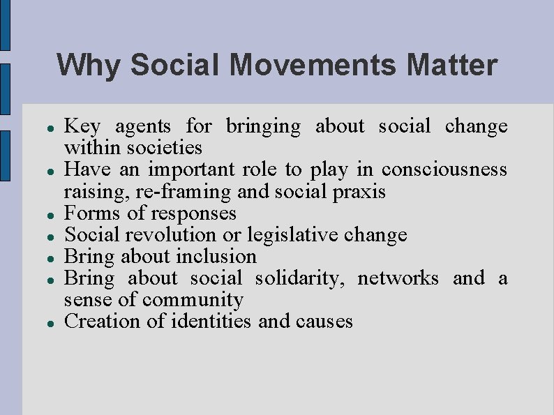 Why Social Movements Matter Key agents for bringing about social change within societies Have