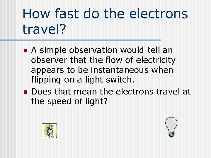 How fast do the electrons travel? n n A simple observation would tell an