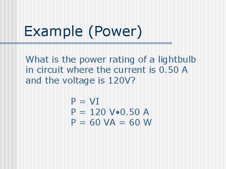 Example (Power) What is the power rating of a lightbulb in circuit where the