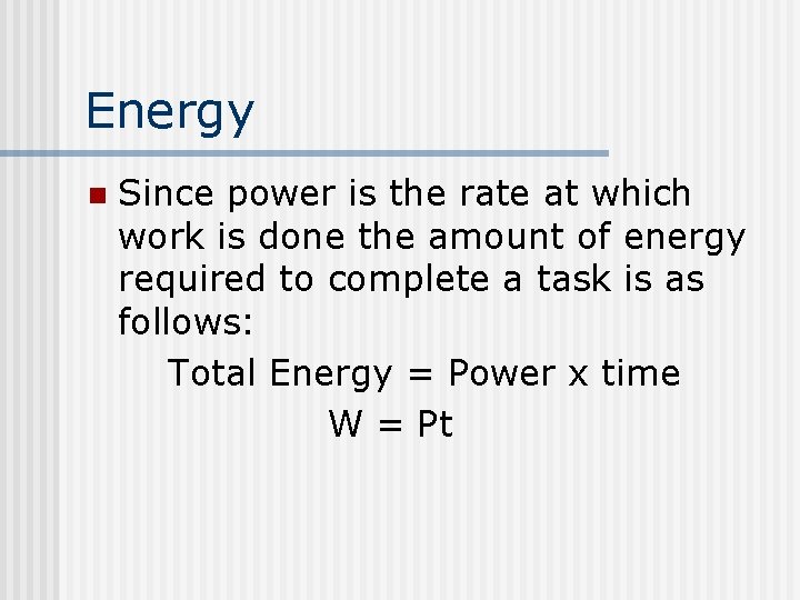 Energy n Since power is the rate at which work is done the amount