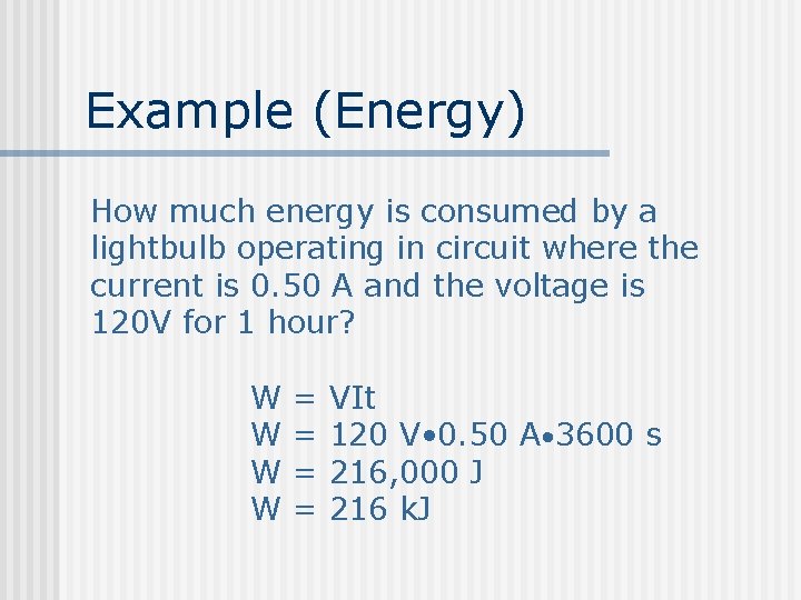 Example (Energy) How much energy is consumed by a lightbulb operating in circuit where