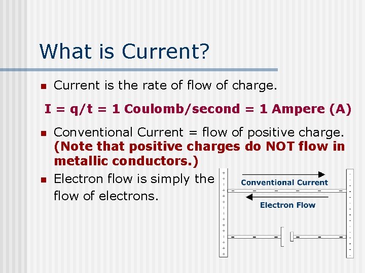 What is Current? n Current is the rate of flow of charge. I =