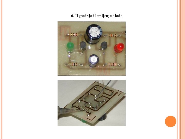 3. 3. IZRADA JEDNOSTAVNOG ELEKTRONIČKOG SKLOPA 6. Ugradnja i lemljenje dioda 