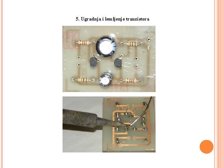 3. 3. IZRADA JEDNOSTAVNOG ELEKTRONIČKOG SKLOPA 5. Ugradnja i lemljenje tranzistora 