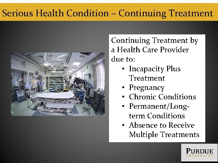 Serious Health Condition – Continuing Treatment by a Health Care Provider due to: •