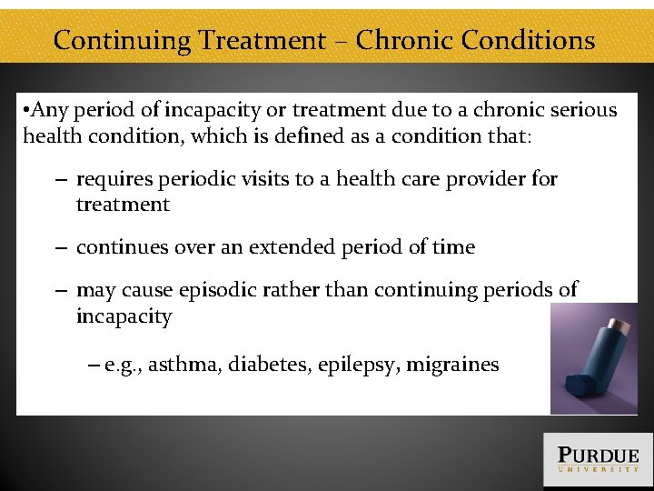 Continuing Treatment – Chronic Conditions • Any period of incapacity or treatment due to