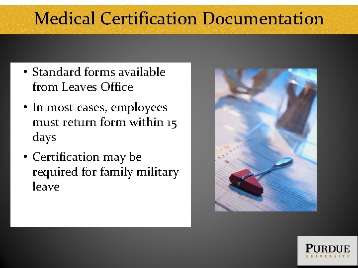 Medical Certification Documentation • Standard forms available from Leaves Office • In most cases,