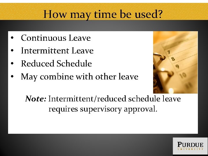How may time be used? • • Continuous Leave Intermittent Leave Reduced Schedule May