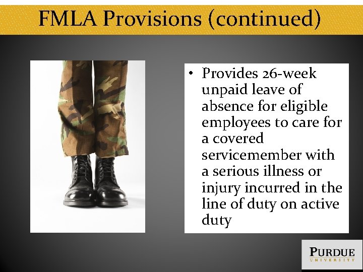 FMLA Provisions (continued) • Provides 26 -week unpaid leave of absence for eligible employees