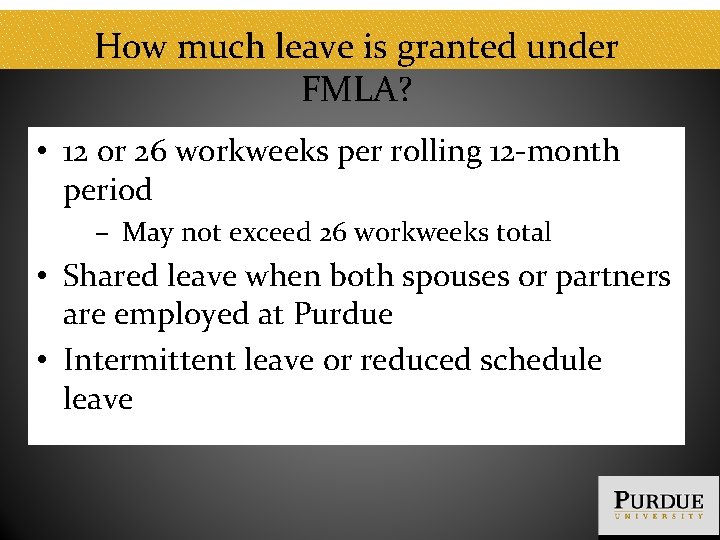 How much leave is granted under FMLA? • 12 or 26 workweeks per rolling