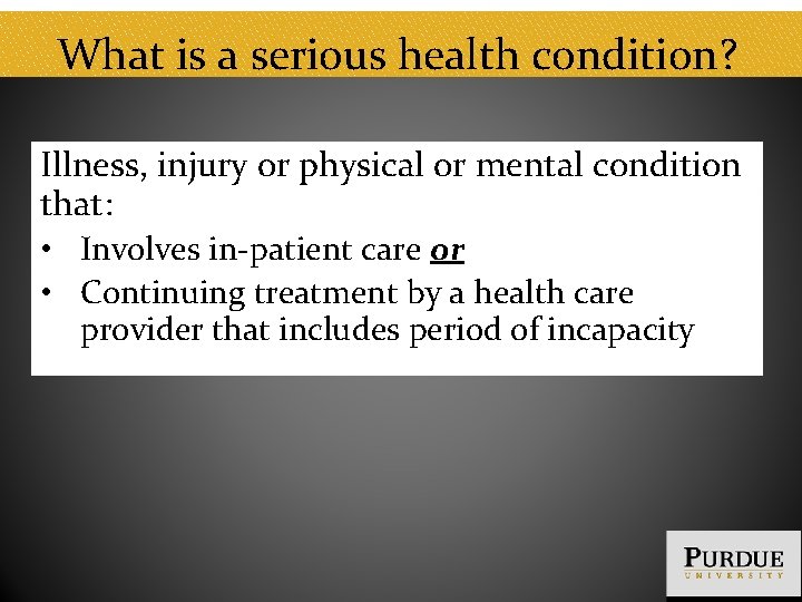 What is a serious health condition? Illness, injury or physical or mental condition that: