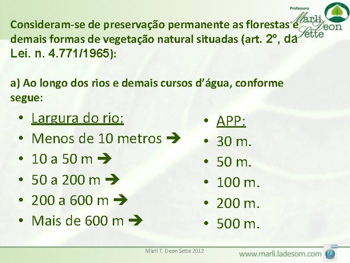 Consideram-se de preservação permanente as florestas e demais formas de vegetação natural situadas (art.