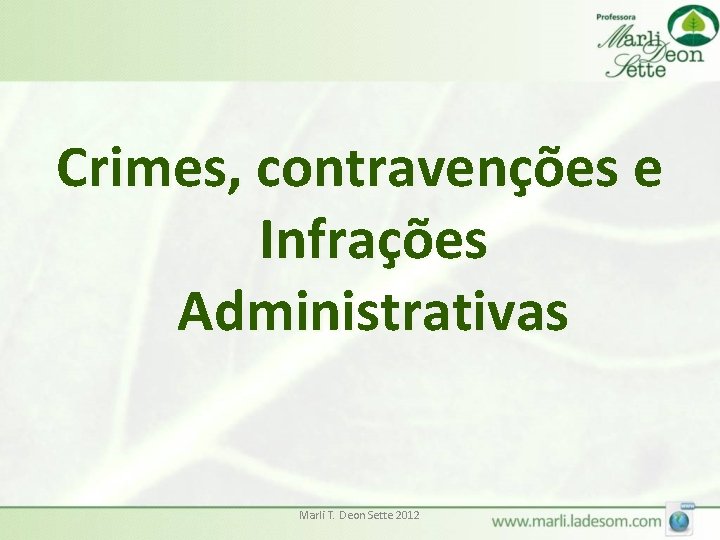 Crimes, contravenções e Infrações Administrativas Marli T. Deon Sette 2012 