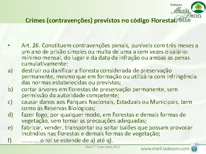 Crimes (contravenções) previstos no código Florestal: • a) b) c) d) e) f) Art.