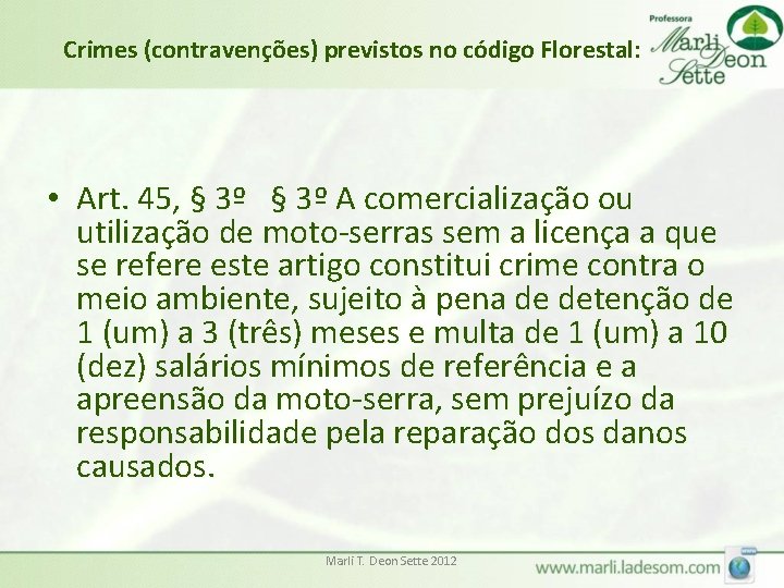 Crimes (contravenções) previstos no código Florestal: • Art. 45, § 3º A comercialização ou
