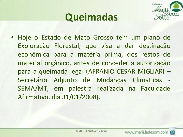 Queimadas • Hoje o Estado de Mato Grosso tem um plano de Exploração Florestal,