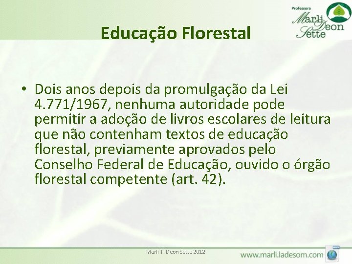 Educação Florestal • Dois anos depois da promulgação da Lei 4. 771/1967, nenhuma autoridade