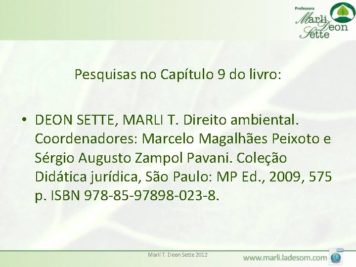 Pesquisas no Capítulo 9 do livro: • DEON SETTE, MARLI T. Direito ambiental. Coordenadores: