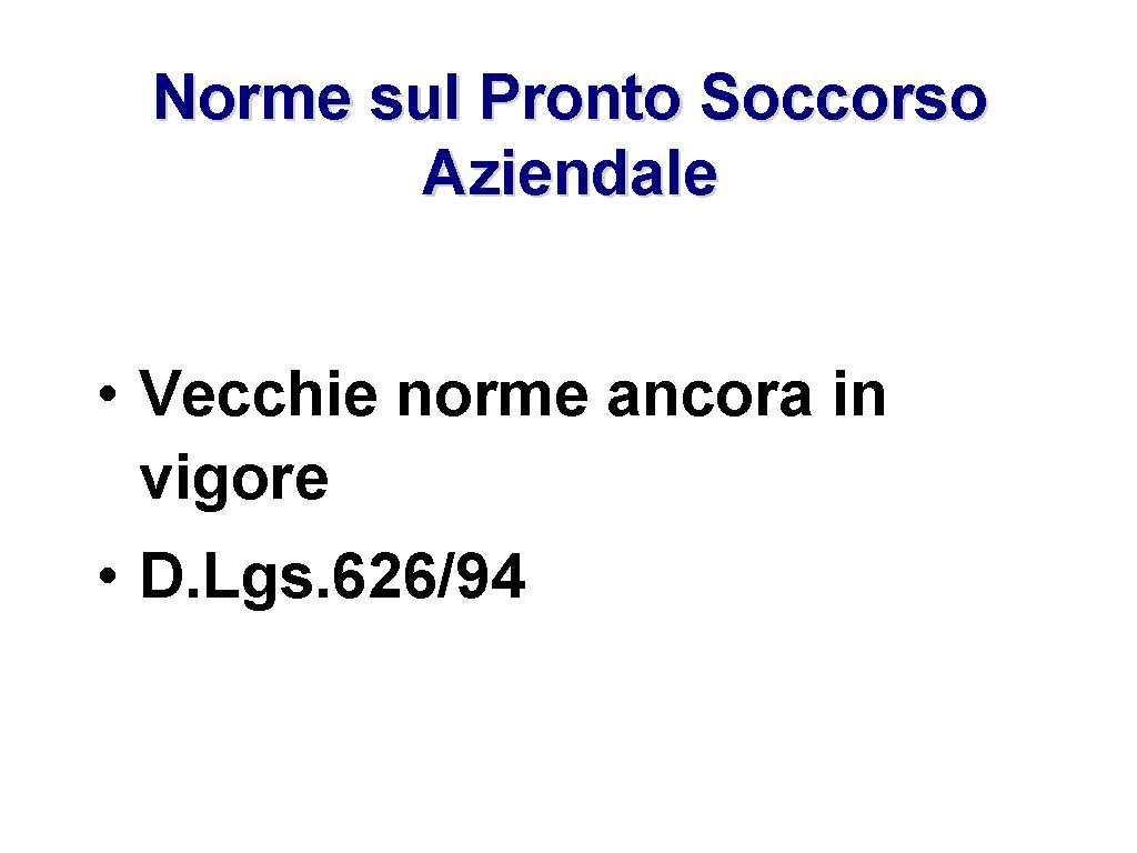 Norme sul Pronto Soccorso Aziendale • Vecchie norme ancora in vigore • D. Lgs.