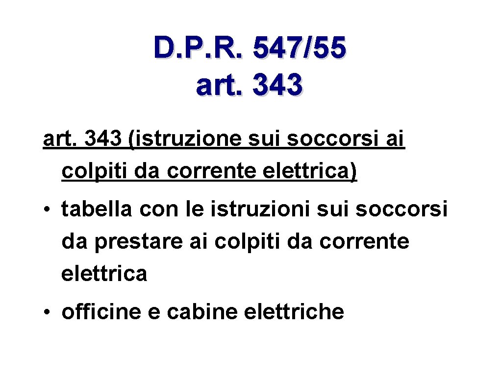 D. P. R. 547/55 art. 343 (istruzione sui soccorsi ai colpiti da corrente elettrica)