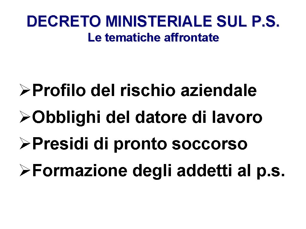 DECRETO MINISTERIALE SUL P. S. Le tematiche affrontate Profilo del rischio aziendale Obblighi del